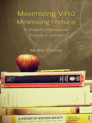 cover image of Maximizing Virtu, Minimizing Fortuna: a Student's Formula for Success in School